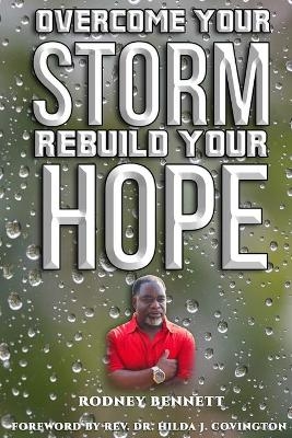 Overcome Your Storm, Rebuild Your Hope - Rodney Bennett