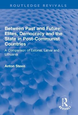 Between Past and Future: Elites, Democracy and the State in Post-Communist Countries - Anton Steen