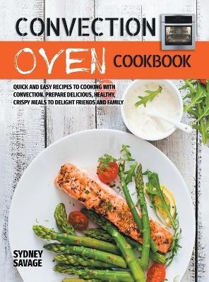 Convection Oven Cookbook - Sydney Savage