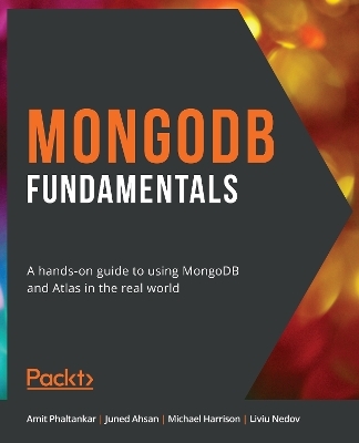 MongoDB Fundamentals - Amit Phaltankar, Juned Ahsan, Michael Harrison, Liviu Nedov