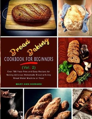 Bread Baking Cookbook for Beginners (Vol. 2) - Mary Ann Howard