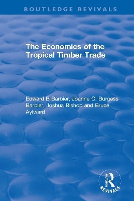 The Economics of the Tropical Timber Trade - Edward B Barbier, Joanne C. Burgess Barbier, Joshua Bishop, Bruce Aylward