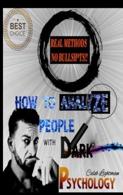 How to Analyze People with Dark Psychology - Caleb Lightman