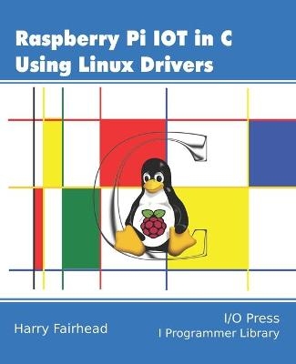 Raspberry Pi IoT In C Using Linux Drivers - Harry Fairhead