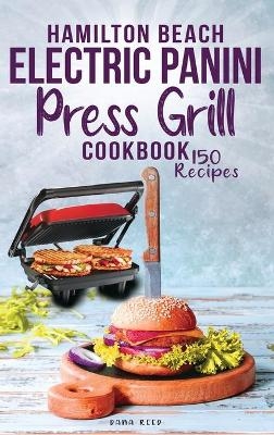 Hamilton Beach Electric Panini Press Grill Cookbook - Dana Reed