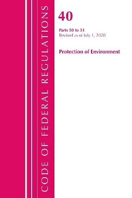 Code of Federal Regulations, Title 40 Protection of the Environment 50-51, Revised as of July 1, 2020 -  Office of The Federal Register (U.S.)