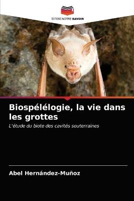 Biospélélogie, la vie dans les grottes - Abel Hernández-Muñoz