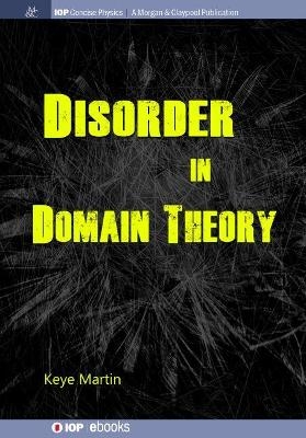 Disorder in Domain Theory - Keye Martin