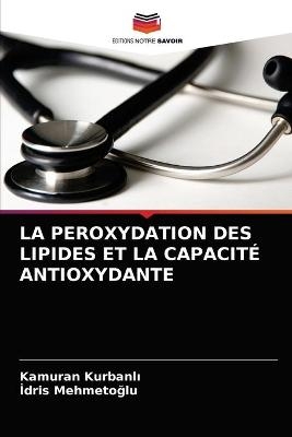 La Peroxydation Des Lipides Et La Capacité Antioxydante - Kamuran Kurbanlı, İdris Mehmetoğlu