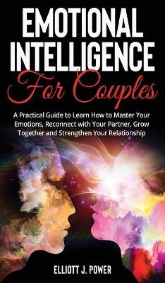 Emotional Intelligence for Couples - Elliott J Power