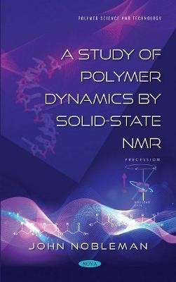 A Study of Polymer Dynamics by Solid-State NMR - John Nobleman