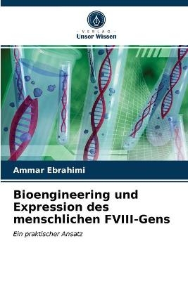 Bioengineering und Expression des menschlichen FVIII-Gens - Ammar Ebrahimi