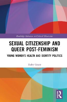 Sexual Citizenship and Queer Post-Feminism - Ruby Grant