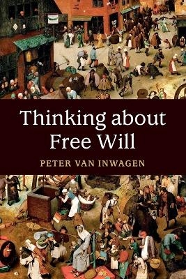 Thinking about Free Will - Peter Van Inwagen