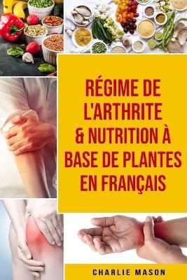 Régime de l'arthrite & Nutrition à base de plantes En français - Charlie Mason