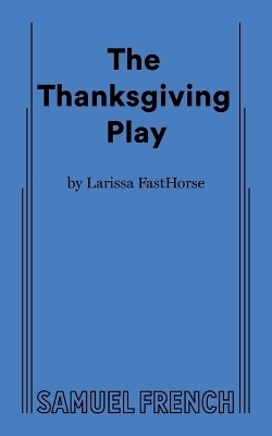 The Thanksgiving Play - Larissa Fasthorse