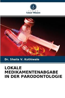 Lokale Medikamentenabgabe in Der Parodontologie - Dr Shaila V Kothiwale