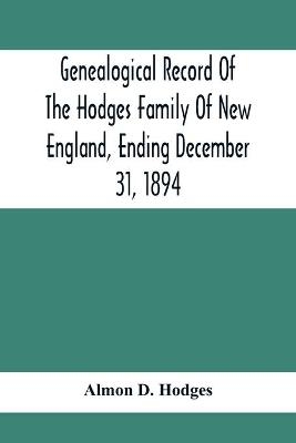 Genealogical Record Of The Hodges Family Of New England, Ending December 31, 1894 - Almon D Hodges