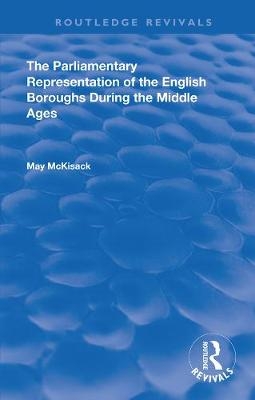 The Parliamentary Representation of the English Boroughs - May McKisack