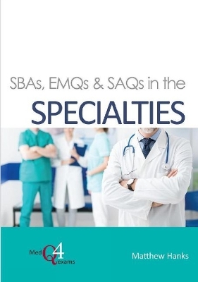 SBAs, EMQs & SAQs in the SPECIALTIES - Matthew Hanks