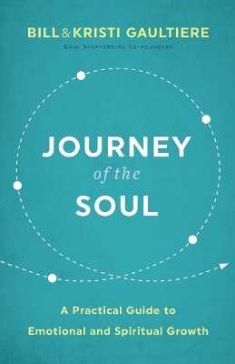 Journey of the Soul – A Practical Guide to Emotional and Spiritual Growth - Bill Gaultiere, Kristi Gaultiere