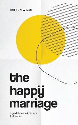 The Happy Marriage - Darren Chapman