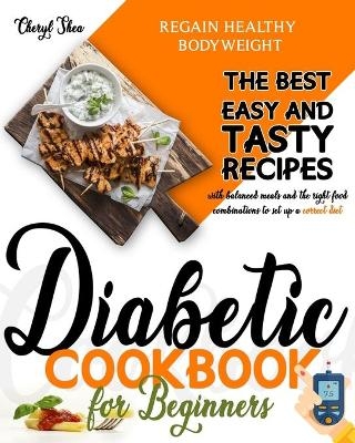 Diabetic Cookbook for beginners - Cheryl Shea