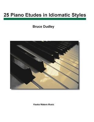 25 Piano Etudes in Idiomatic Styles - Bruce Dudley