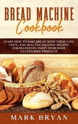 Bread Machine Cookbook - Mark Bryan