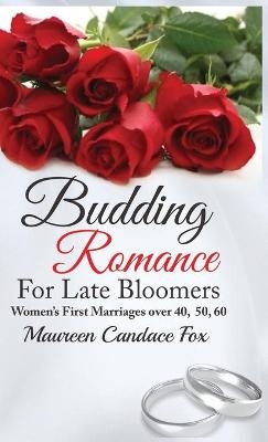 Budding Romance For Late Bloomers - Maureen Candace Fox