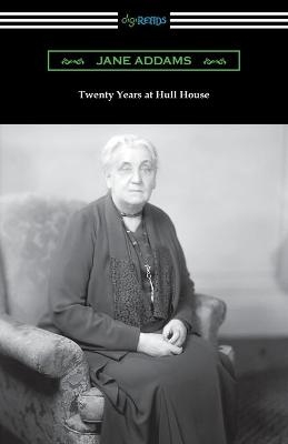 Twenty Years at Hull House - Jane Addams