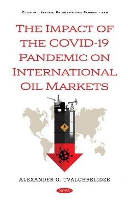 The Impact of the COVID-19 Pandemic on International Oil Markets - Alexander G. Tvalchrelidze