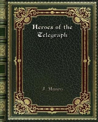 Heroes of the Telegraph - J Munro