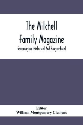 The Mitchell Family Magazine; Genealogical Historical And Biographical - 