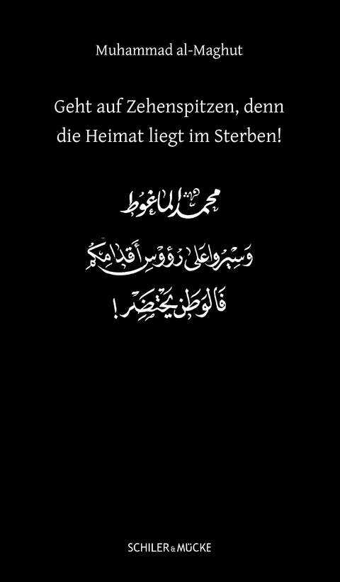 Geht auf Zehenspitzen, denn die Heimat liegt im Sterben! - Muhammad al- Maghut