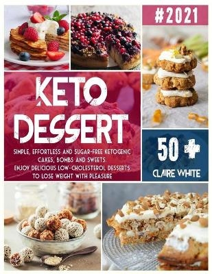 Keto Dessert Cookbook - Claire White