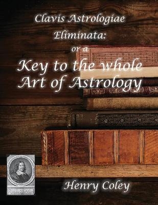 Key to the Whole Art of Astrology - Henry Coley