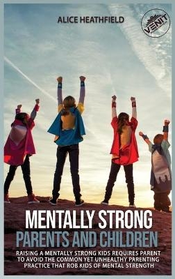 Mentally Strong Parents and Children - Alice Heathfield