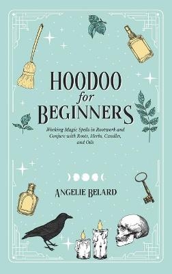 Hoodoo For Beginners - Angelie Belard