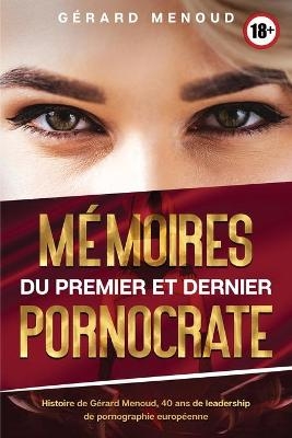 Mémoires du premier et dernier pornocrate - Gérard Menoud