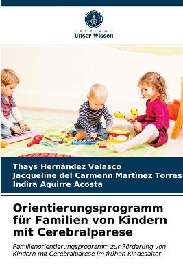 Orientierungsprogramm für Familien von Kindern mit Cerebralparese - Thays Hernàndez Velasco, Jacqueline del Carmenn Martìnez Torres, Indira Aguirre Acosta