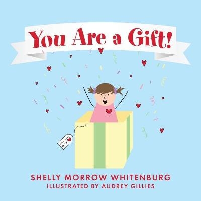 You Are a Gift! - Shelly Morrow Whitenburg
