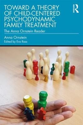 Toward a Theory of Child-Centered Psychodynamic Family Treatment - Anna Ornstein