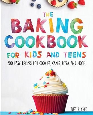 The Baking Cookbook for Kids and Teens - Chef Turtle