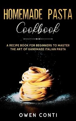 Homemade Pasta Cookbook - Owen Conti