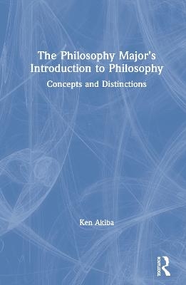 The Philosophy Major’s Introduction to Philosophy - Ken Akiba