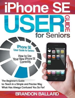 IPhone SE User Guide For Seniors - Brandon Ballard