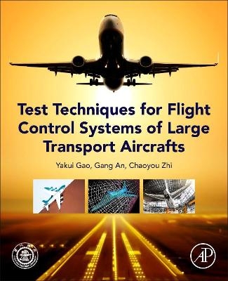 Test Techniques for Flight Control Systems of Large Transport Aircraft - Yakui Gao, Gang An, Chaoyou Zhi