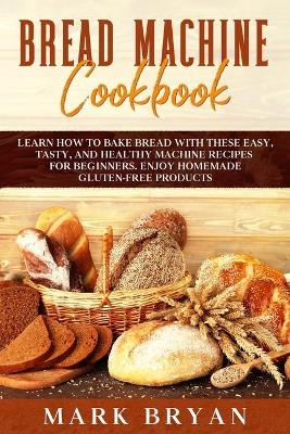 Bread Machine Cookbook - Mark Bryan