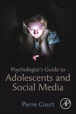 Psychologist's Guide to Adolescents and Social Media - Pierre Court